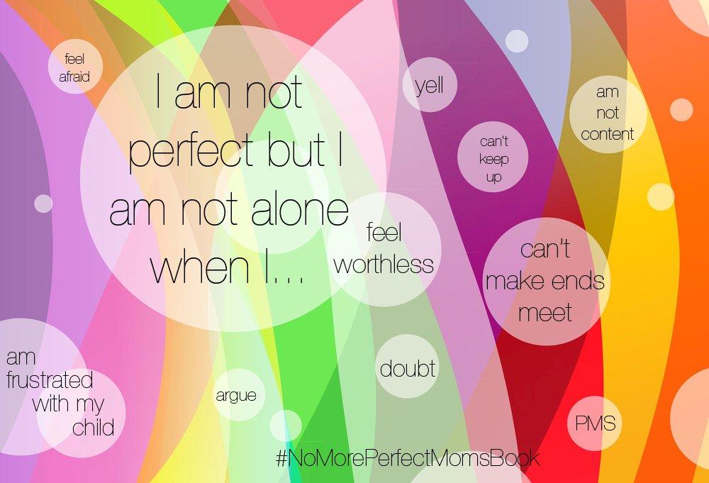 Mom, you are not perfect but you are not alone.