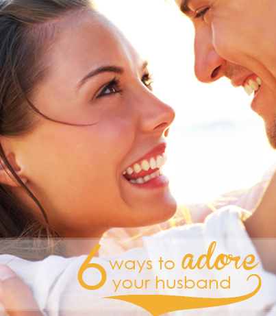 6 ways to adore your husband