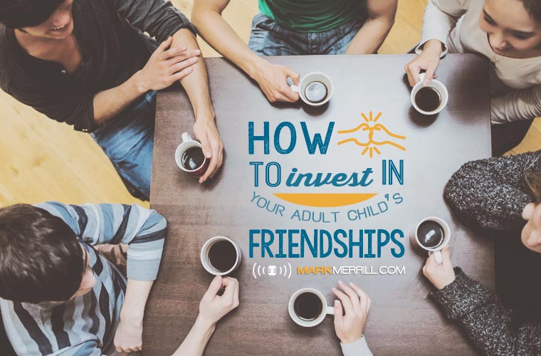 invest in your adult childs relationships